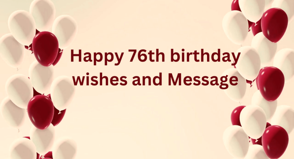 Happy 76th birthday wishes and Message