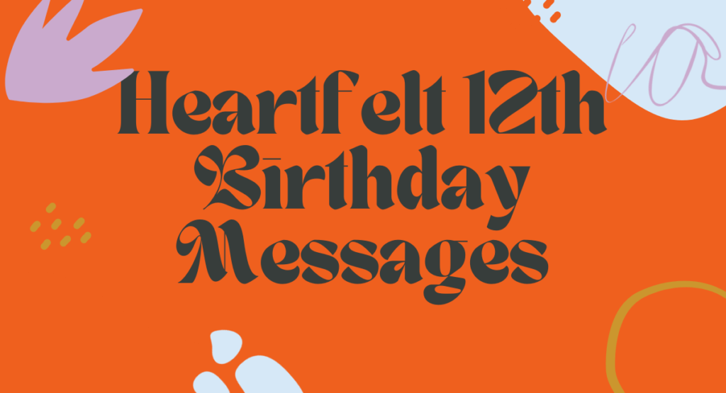 Heartfelt 12th Birthday Messages