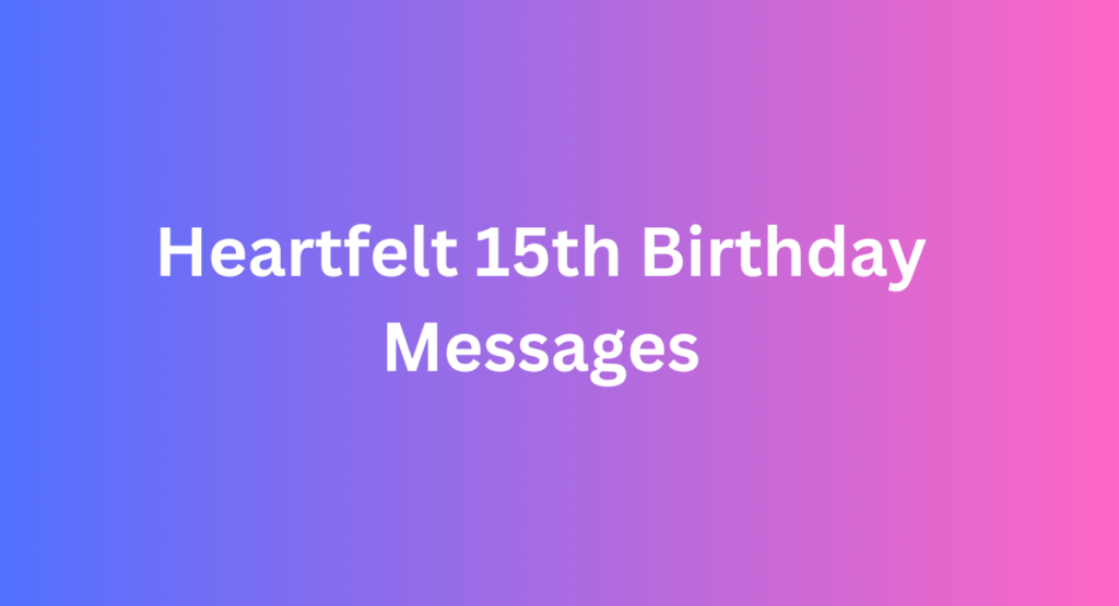 Heartfelt 15th Birthday Messages