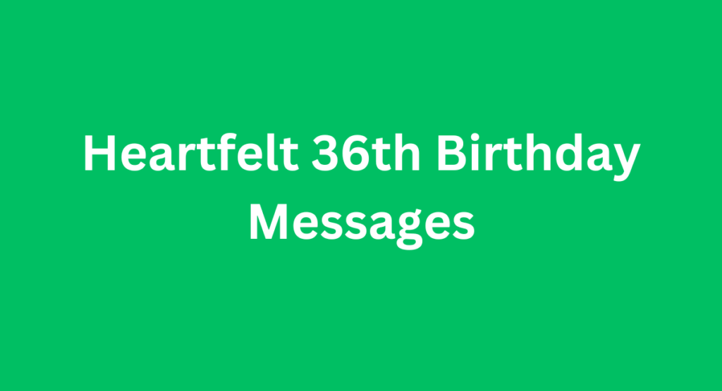 Heartfelt 36th Birthday Messages