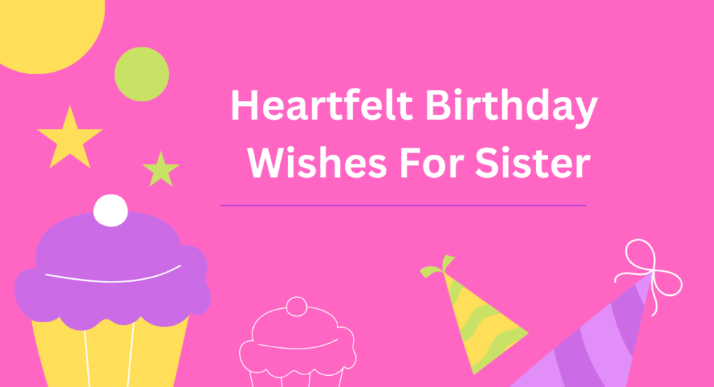 Heartfelt Birthday Wishes  For Sister