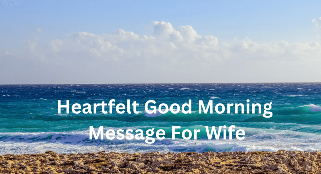 Heartfelt Good Morning Message For Wife