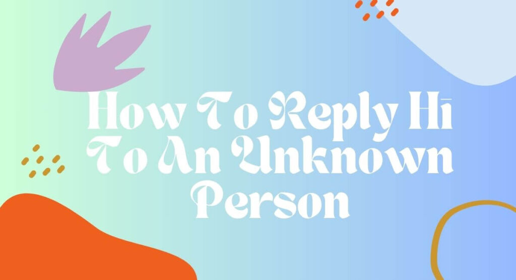 How To Reply Hi To An Unknown Person