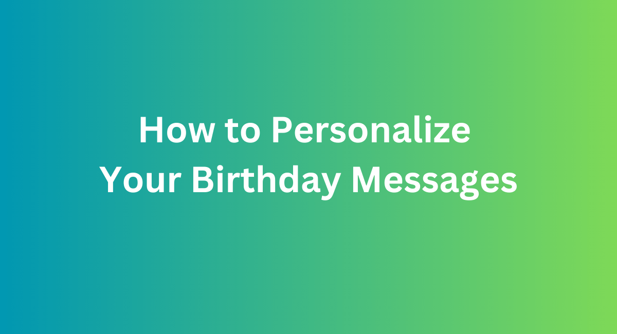 How to Personalize Your Birthday Messages - 2024