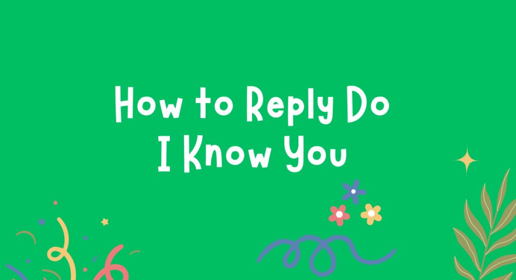 How to Reply Do I Know You: Expert Tips and Strategies - Fluent English ...