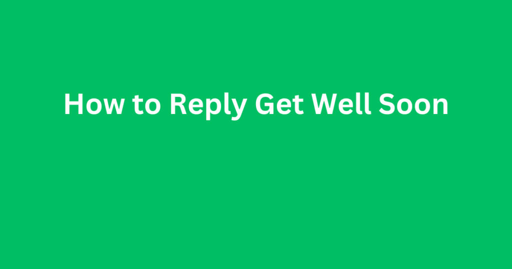 How to Reply Get Well Soon: Instant Healing Words