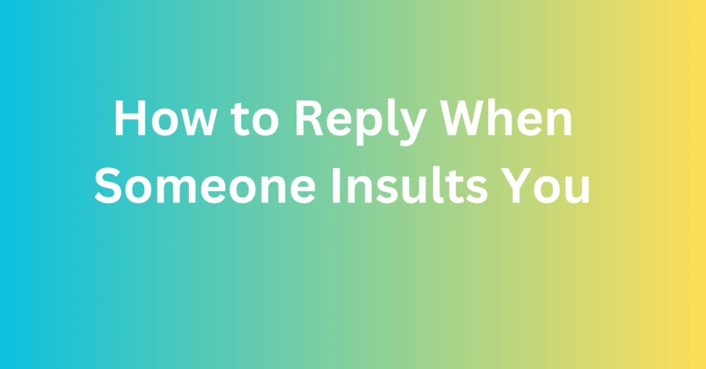 How to Reply When Someone Insults You