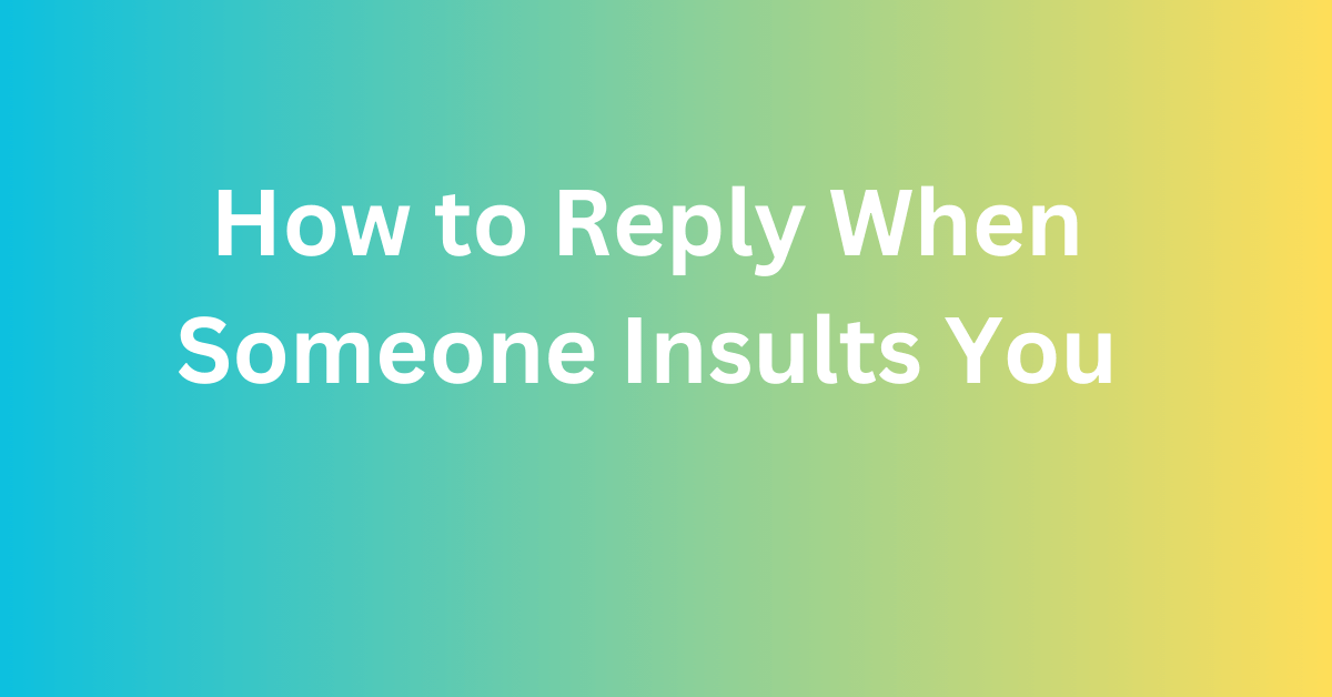 how to reply back when someone insults you through text