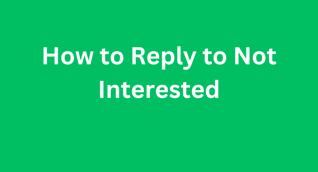 How to Reply to Not Interested