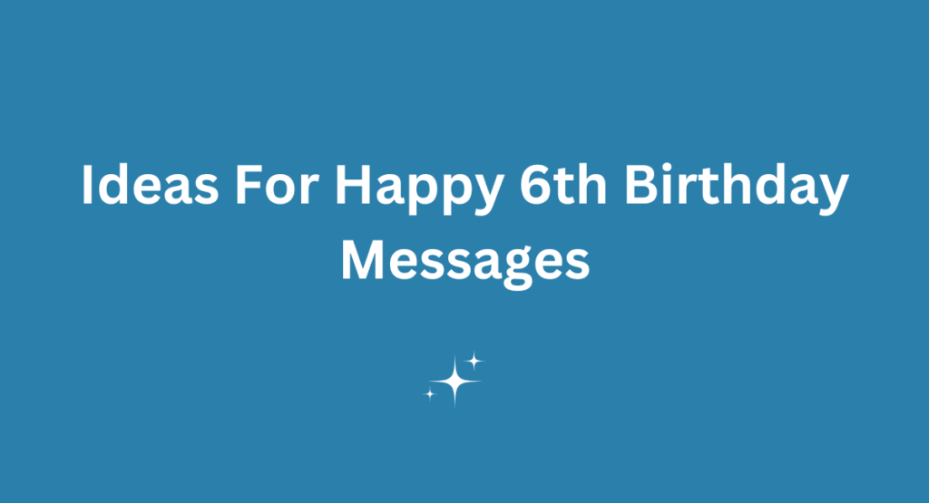 Ideas For Happy 6th Birthday Messages