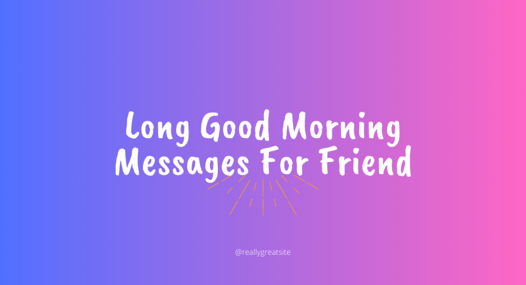 Long Good Morning Messages For Friend