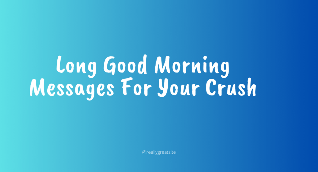 Long Good Morning Messages For Your Crush