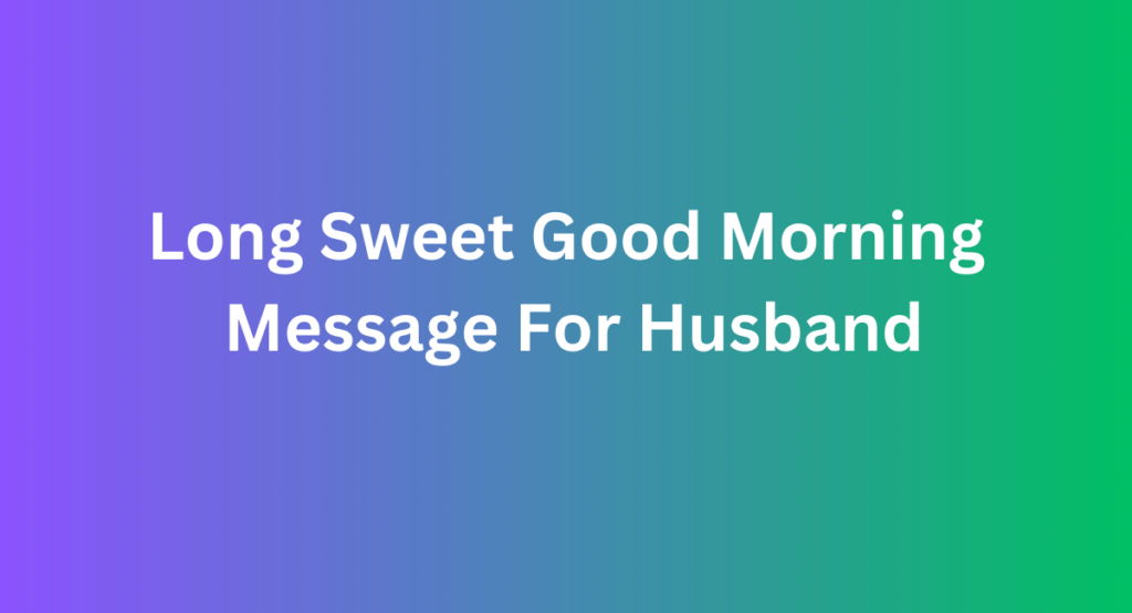 Long Sweet Good Morning Message For Husband