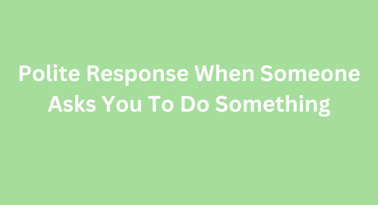 How to Respond When Someone Asks You to Do Something: Master the Art of