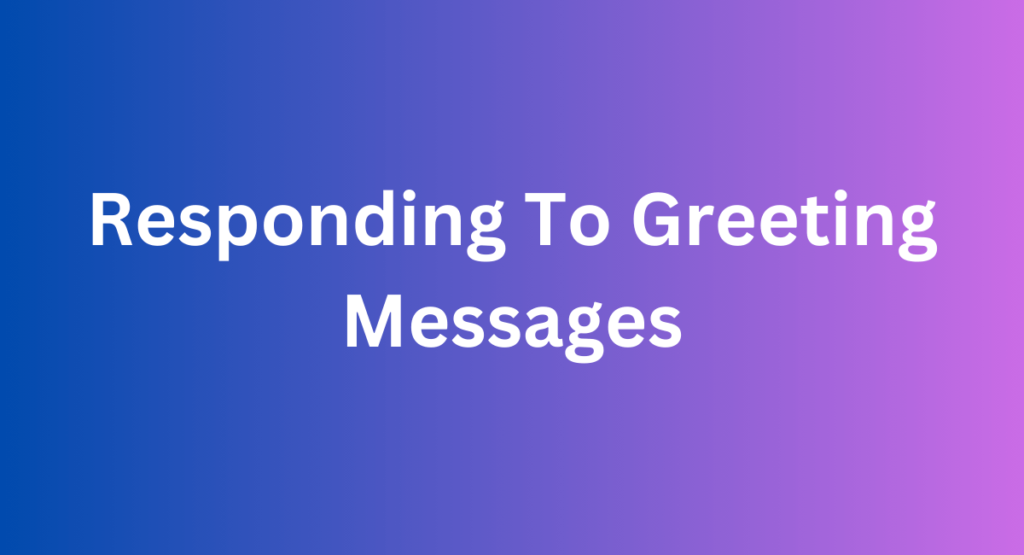 Responding To Greeting Messages