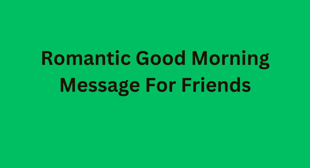 Romantic Good Morning Message For Friends