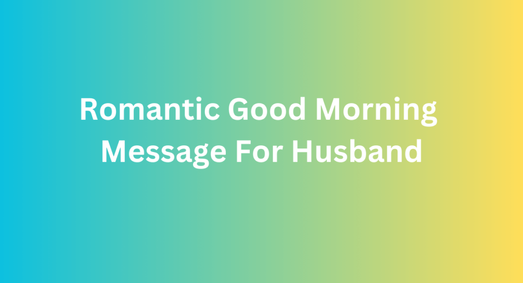 Romantic Good Morning Message For Husband