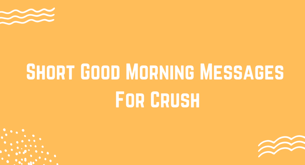 Short Good Morning Messages For Crush