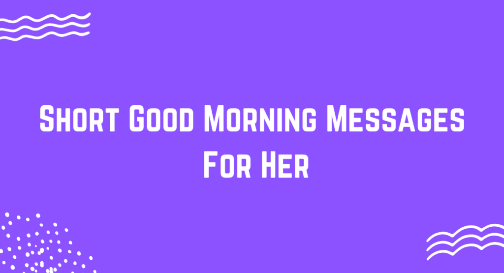 Short Good Morning Messages For Her