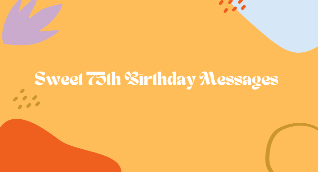Sweet 75th Birthday Messages