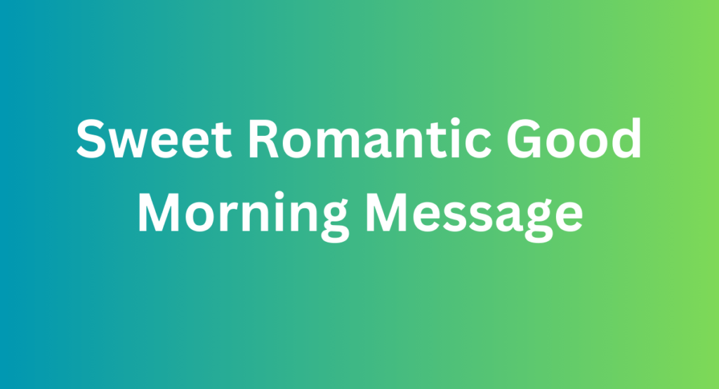 Sweet Romantic Good Morning Message