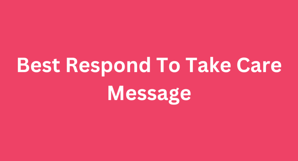 Best Respond To Take Care Message