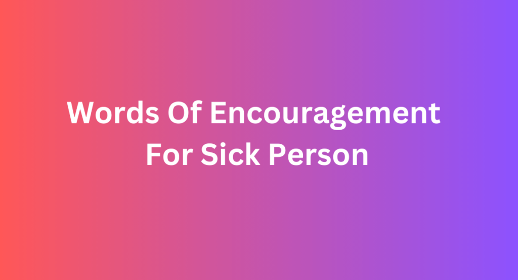 Words Of Encouragement For Sick Person