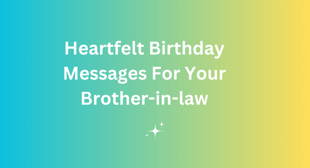 2. Heartfelt Birthday Messages For Your Brother-in-law