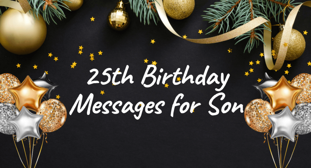 25th Birthday Messages for Son: Heartwarming Wishes and Quotes