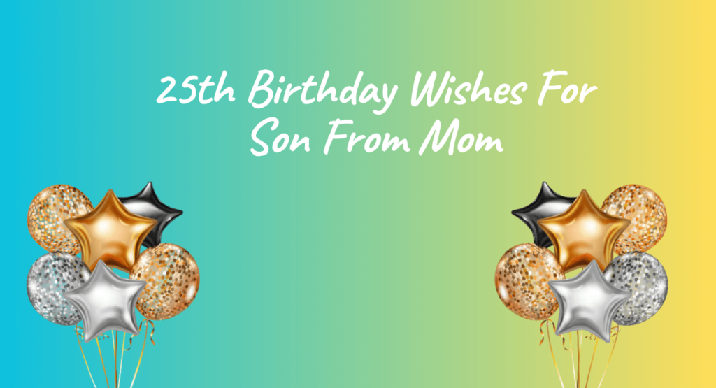 25th Birthday Wishes For Son From Mom