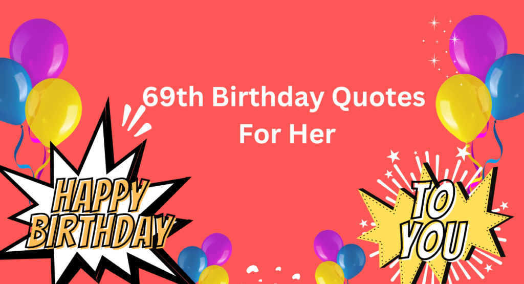 69th Birthday Quotes For Her