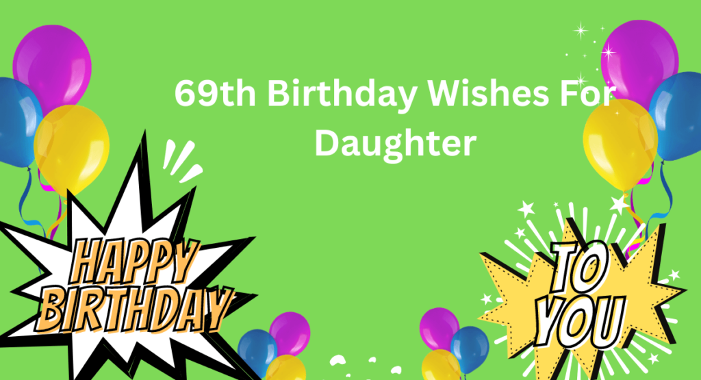 69th Birthday Wishes For Daughter