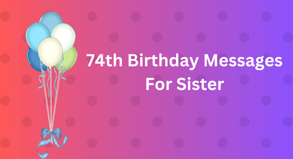 74th Birthday Messages For Sister