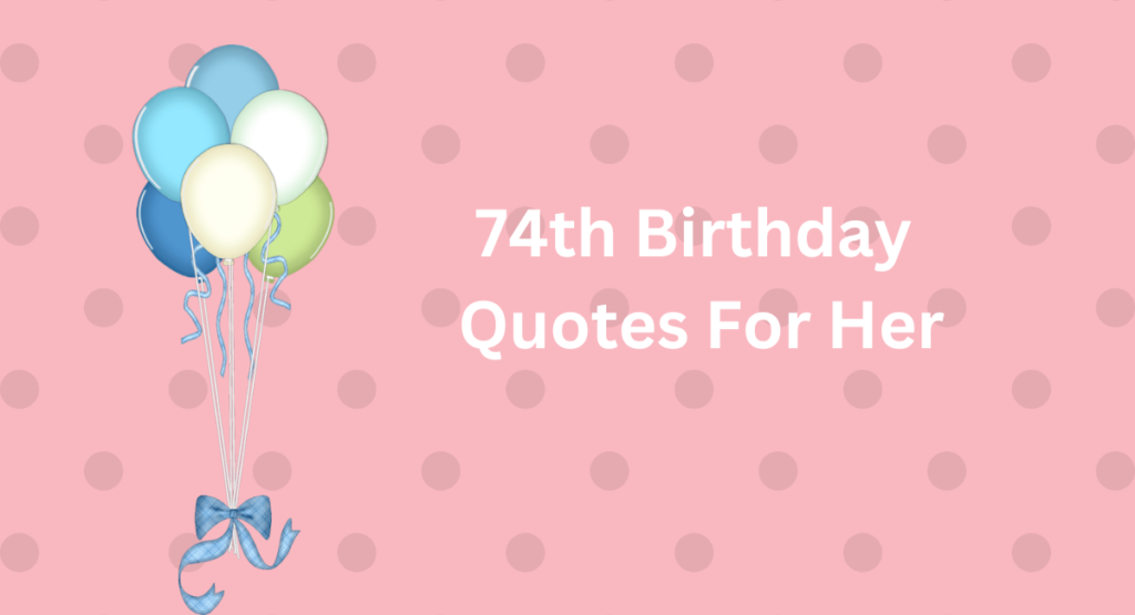 74th Birthday Quotes For Her