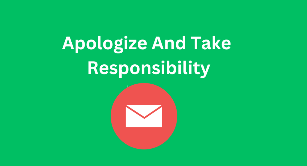 Apologize And Take Responsibility