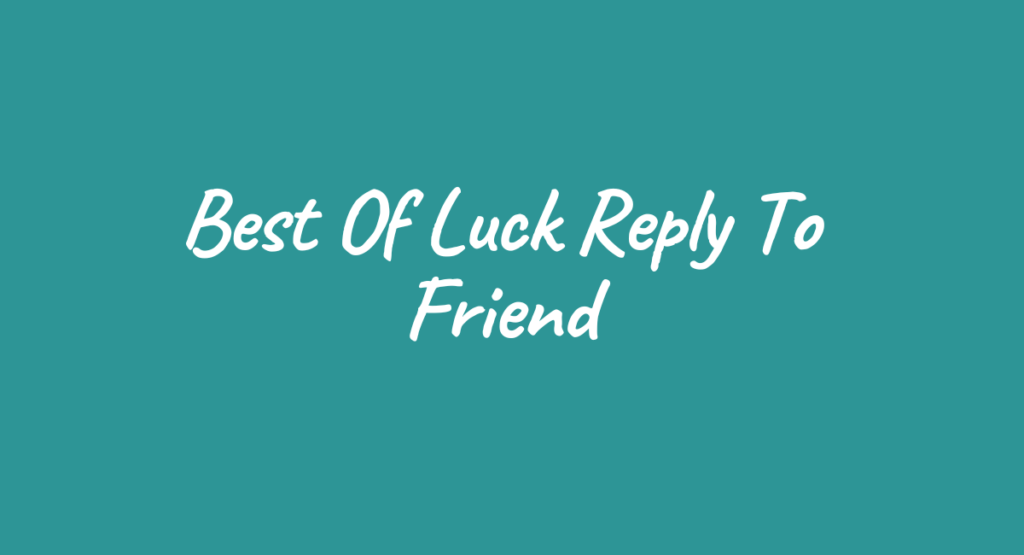 Best Of Luck Reply To Friend