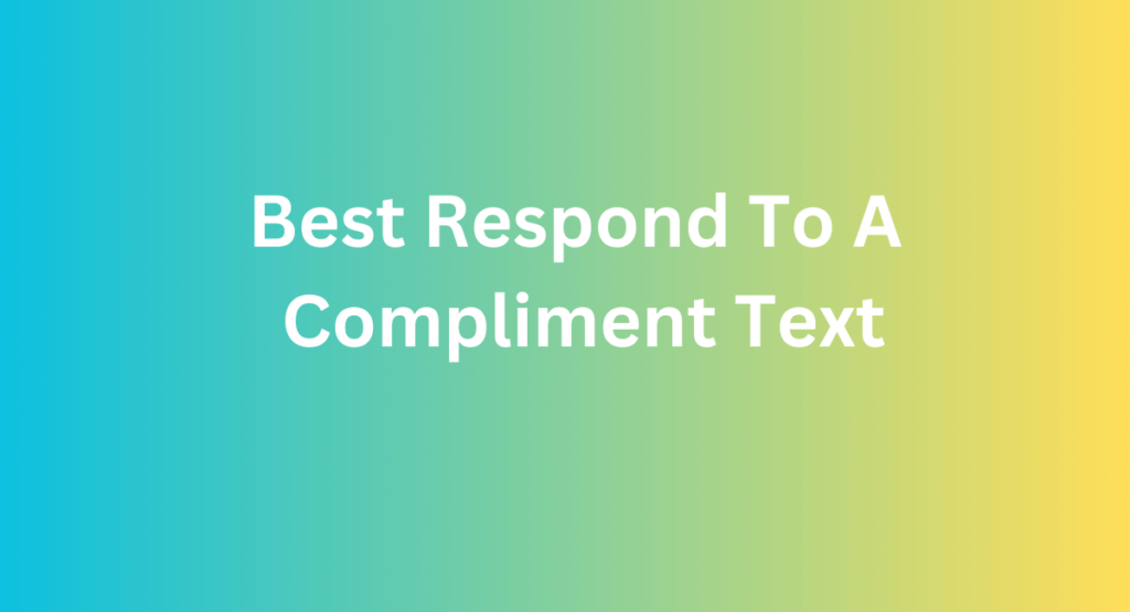 Best Respond To A Compliment Text