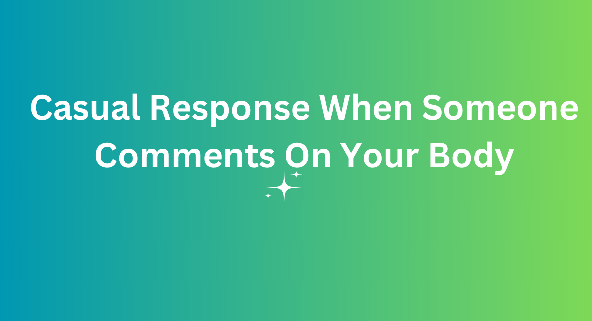 How to Respond When Someone Comments on Your Body Empowering Reactions