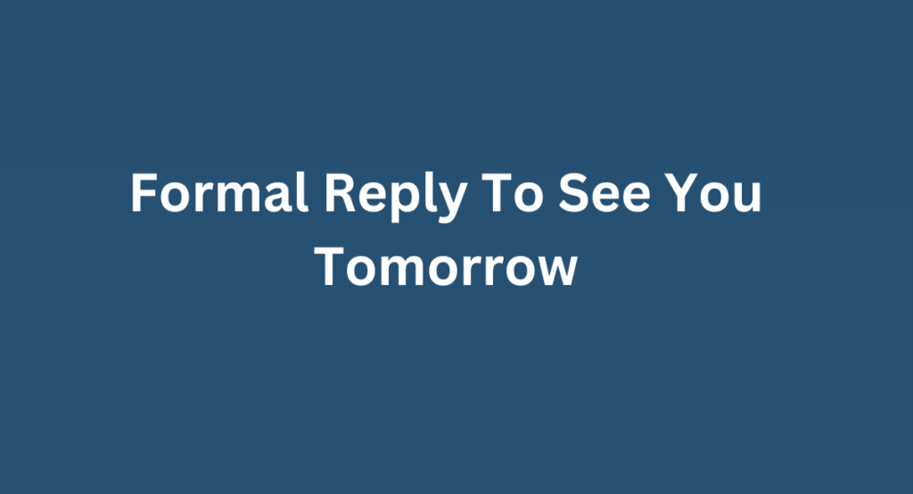 Formal Reply To See You Tomorrow
