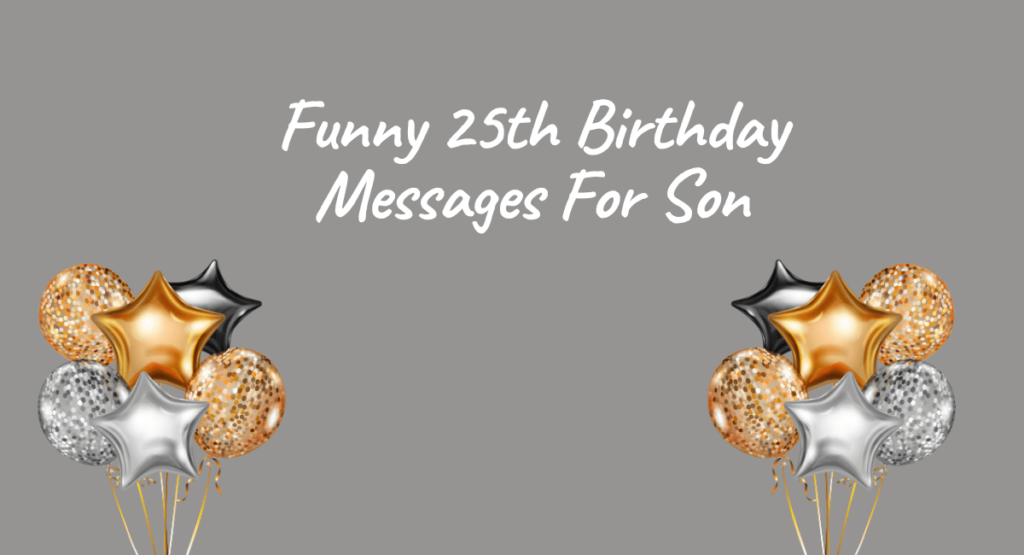 Funny 25th Birthday Messages For Son