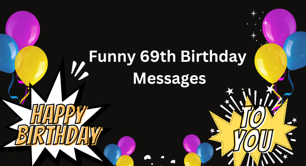 Funny 69th Birthday Messages