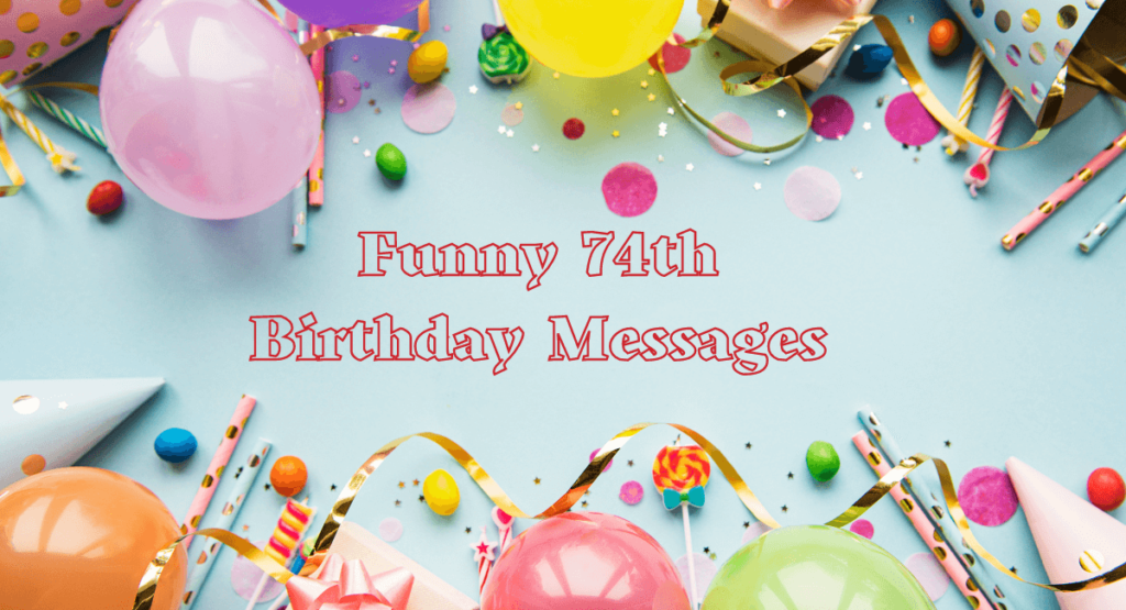 Funny 74th Birthday Messages