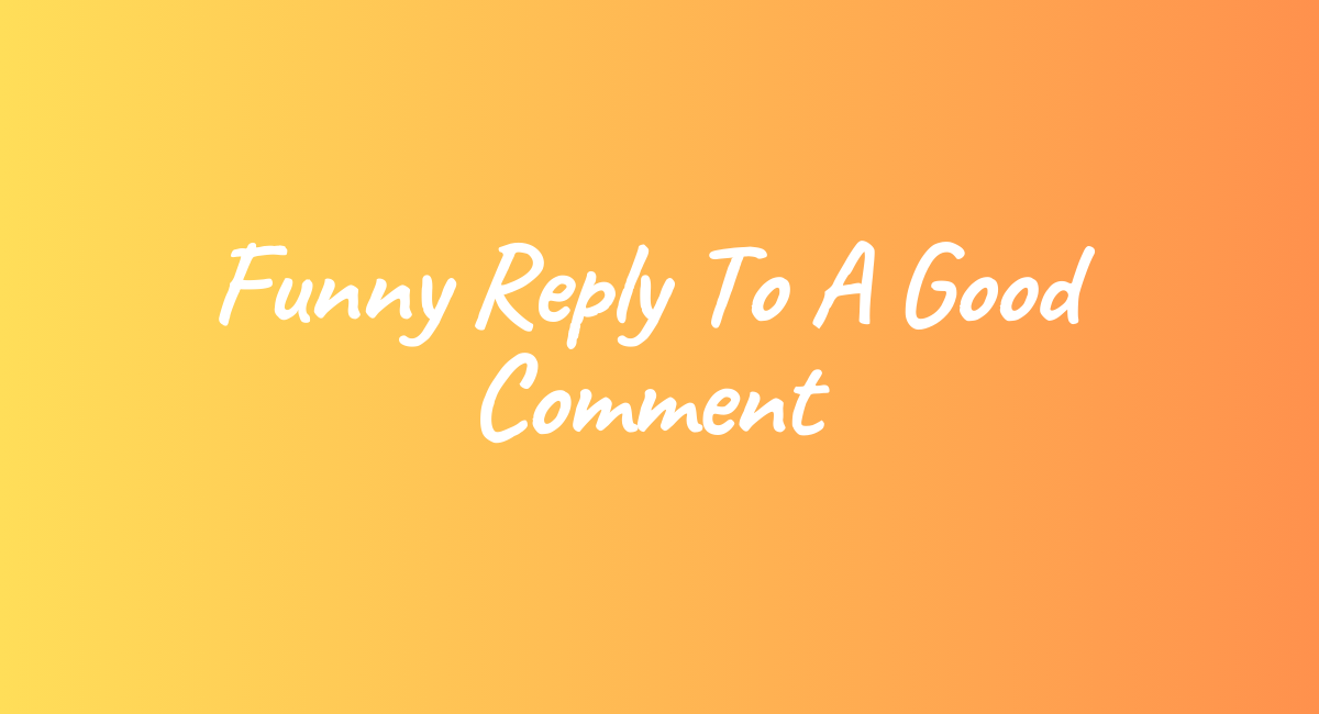 How Do You Respond to a Good Comment: Expert Tips and Best Practices ...