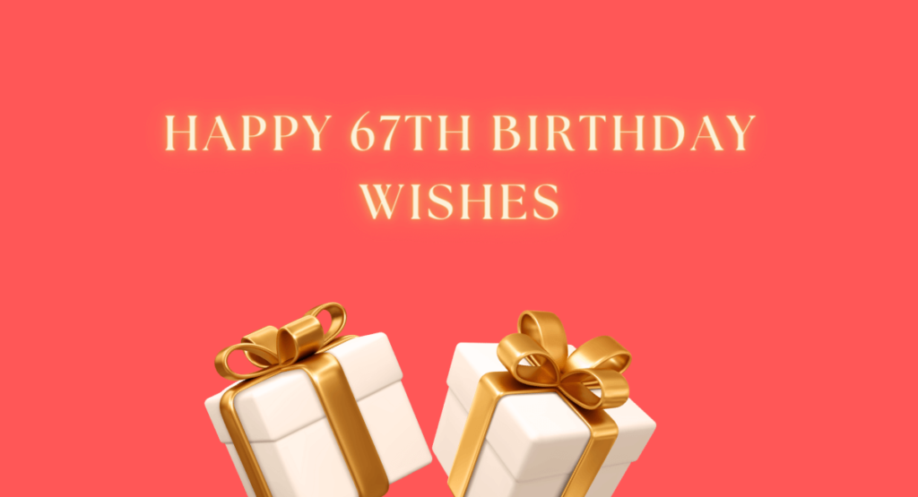 Happy 67th Birthday Wishes
