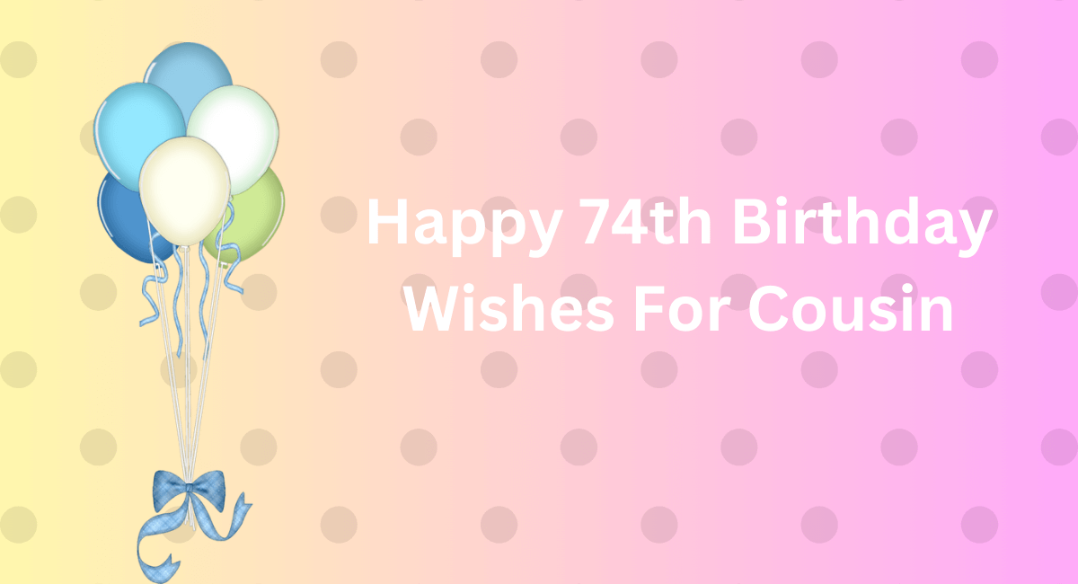 Happy 74Th Birthday Wishes: Heartwarming Messages - 2024