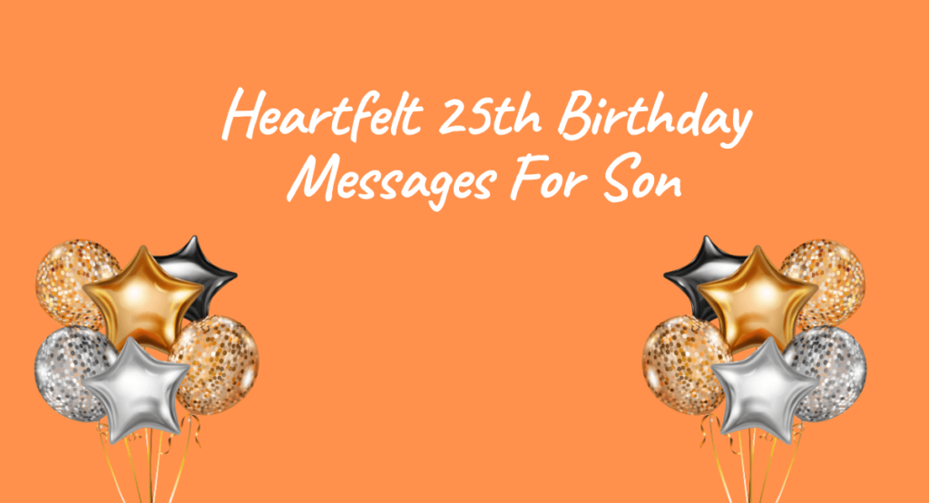 Heartfelt 25th Birthday Messages For Son