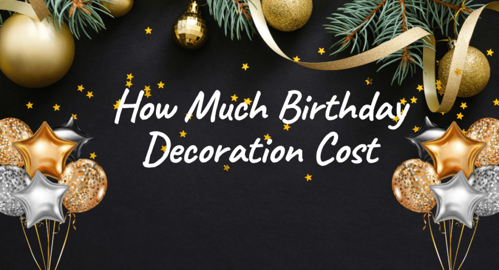 How Much Birthday Decoration Cost