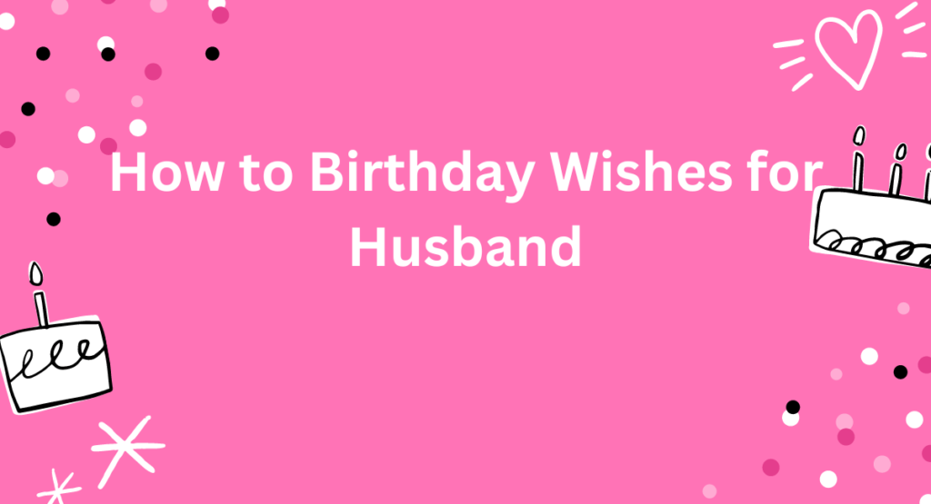 How to Birthday Wishes for Husband