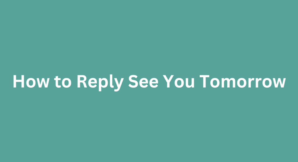 How to Reply See You Tomorrow