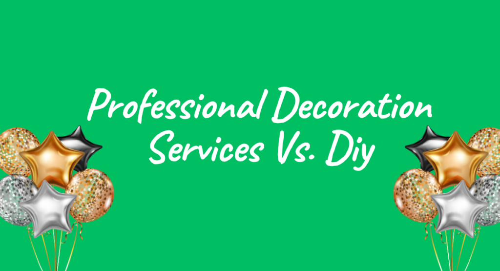 Professional Decoration Services Vs. Diy